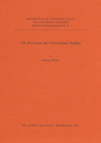 Die Provinzen Des Osmanischen Reiches (Tubinger Atlas Des Vorderen Orients)