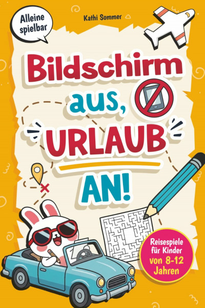 Bildschirm aus, Urlaub an! Reisespiele für Kinder von 8-12 Jahren: Vielfältige Spiele & Rätsel für Autofahrt, Flugzeug und Zug | Die Reise-Beschäftigung für clevere Kids