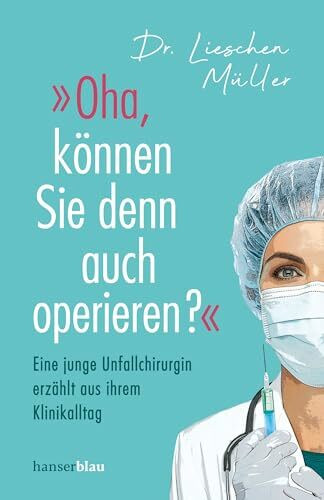 »Oha, können Sie denn auch operieren?«: Eine junge Unfallchirurgin erzählt aus ihrem Klinikalltag