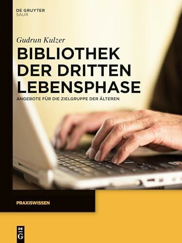 Bibliothek der dritten Lebensphase: Angebote für die Zielgruppe der Älteren (Praxiswissen)