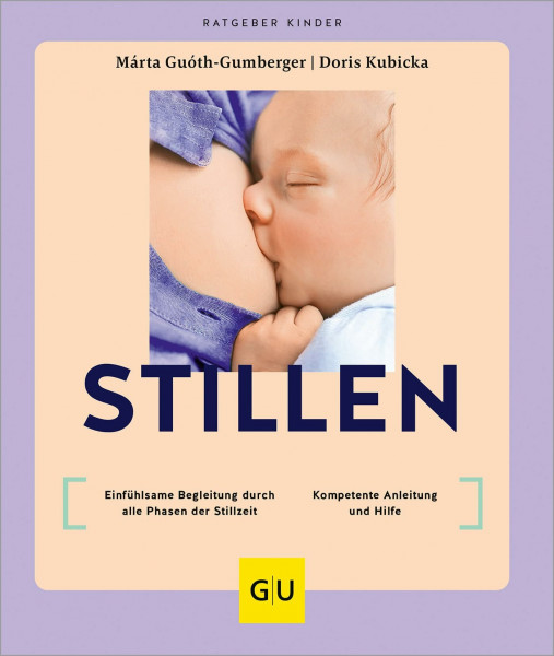 Stillen: Einfühlsame Begleitung durch alle Phasen der Stillzeit / Kompetente Anleitung und Hilfe (GU Baby)