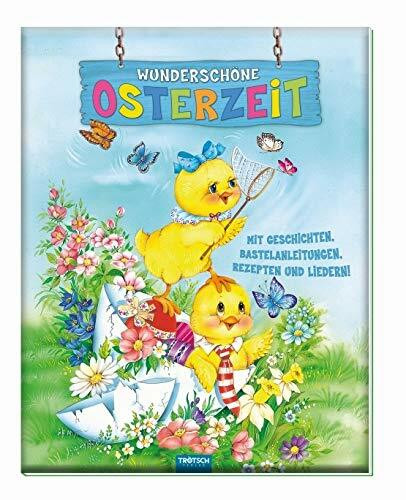 Trötsch Kinderbuch Wunderschöne Osterzeit, Osterbuch: Mit Geschichten, Bastelanleitungen, Rezepten & Liedern