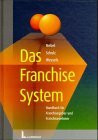 Das Franchise-System: Handbuch für Franchisegeber und Franchisenehmer