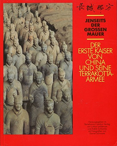 der erste kaiser von china und seine terrakottaarmee. jenseits der grossen mauer.