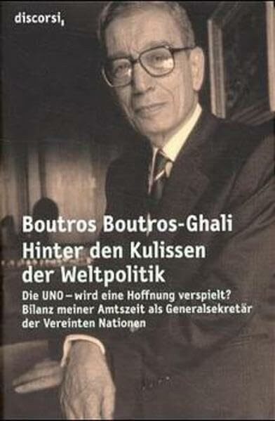 Hinter den Kulissen der Weltpolitik: Die UNO - wird eine Hoffnung verspielt? Bilanz meiner Amtszeit als Generalsekretär der Vereinten Nationen