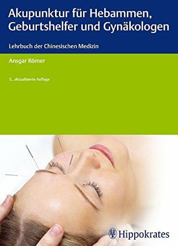 Akupunktur für Hebammen, Geburtshelfer und Gynäkologen: Ein Lehrbuch der Chinesischen Medizin