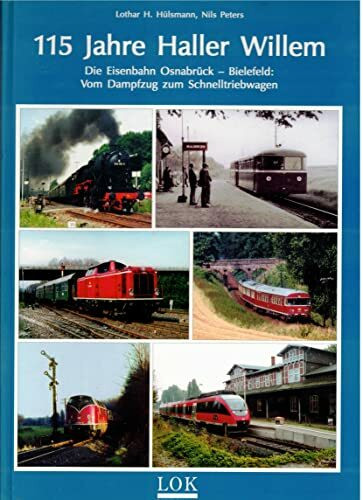 115 Jahre Haller Willem: Die Eisenbahn Osnabrück-Bielefeld. Vom Dampfzug zum Schnelltriebwagen