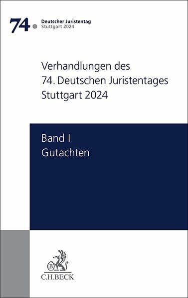 Verhandlungen des 74. Deutschen Juristentages Stuttgart 2024 Bd. I: Gutachten: Gesamtband (Teile A - G)