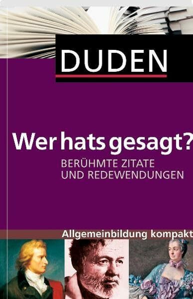 Duden - Wer hats gesagt?: Berühmte Zitate und Redensarten (Duden Allgemeinbildung)