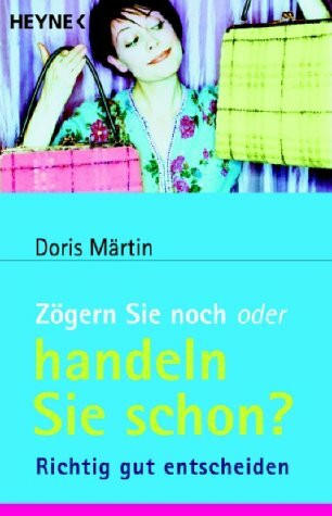 Zögern Sie noch oder handeln Sie schon?: Richtig gut entscheiden