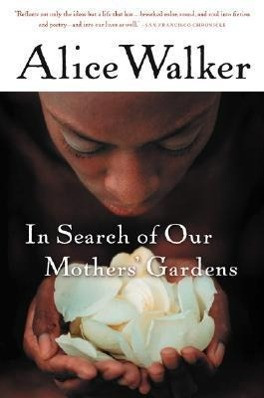 In Search of Our Mothers' Gardens: Womanist Prose