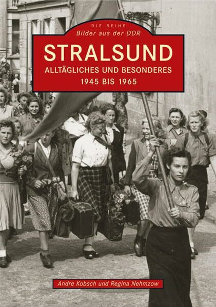 Stralsund - Alltägliches und Besonderes: 1945-1965 (Archivbilder)