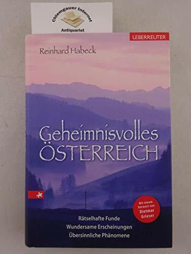 Geheimnisvolles Österreich: Rätselhafte Funde, wundersame Erscheinungen, übersinnliche Phänomene