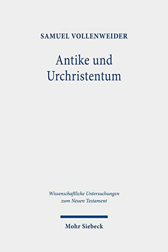 Antike und Urchristentum: Studien zur neutestamentlichen Theologie in ihren Kontexten und Rezeptionen (Wissenschaftliche Untersuchungen zum Neuen Testament, Band 436)