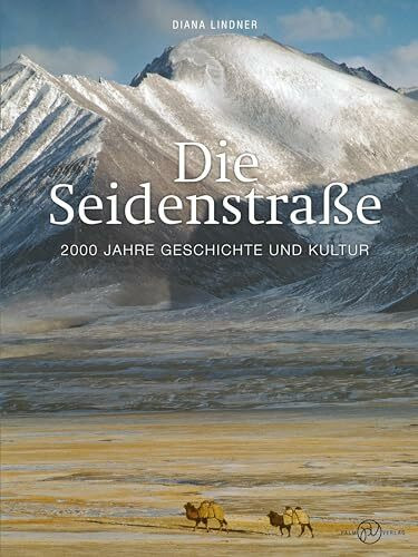Die Seidenstraße: 2000 Jahre Geschichte und Kultur