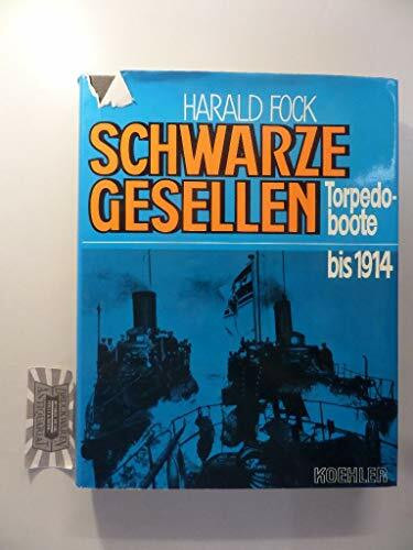 Schwarze Gesellen. Torpedoboote bis 1914, Bd I