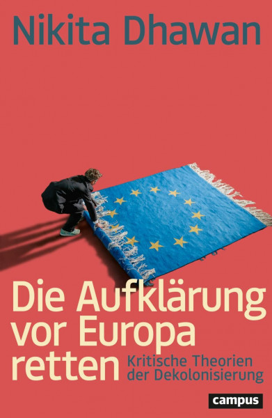 Die Aufklärung vor Europa retten: Kritische Theorien der Dekolonisierung
