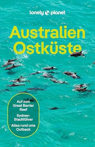 LONELY PLANET Reiseführer Australien Ostküste: Eigene Wege gehen und Einzigartiges erleben.