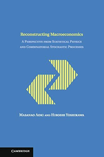 Reconstructing Macroeconomics: A Perspective from Statistical Physics and Combinatorial Stochastic Processes (Japan-US Center UFJ Bank Monographs on International Financial Markets)