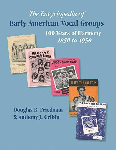 THE ENCYCLOPEDIA OF EARLY AMERICAN VOCAL GROUPS - 100 Years of Harmony: 1850 to 1950