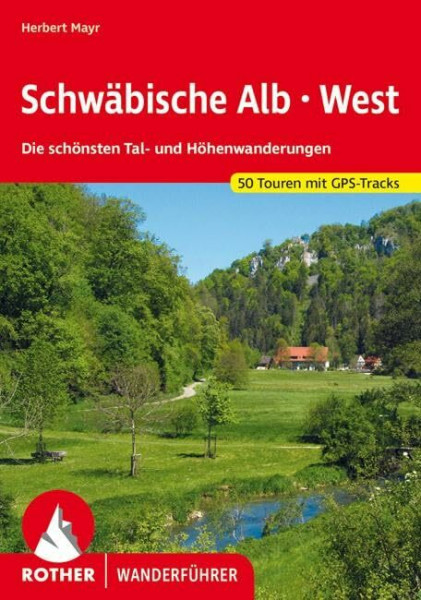 Schwäbische Alb West: Die schönsten Tal- und Höhenwanderungen. 50 Touren. Mit GPS-Tracks. (Rother Wanderführer)