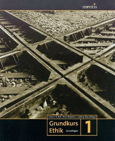 Grundkurs Ethik: Band 1: Grundlagen