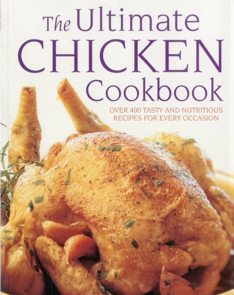 The Ultimate Chicken Cookbook: Over 400 Tasty and Nutritious Recipes for Every Occassion: Over 400 Tasty and Nutritious Recipes for Every Occasion