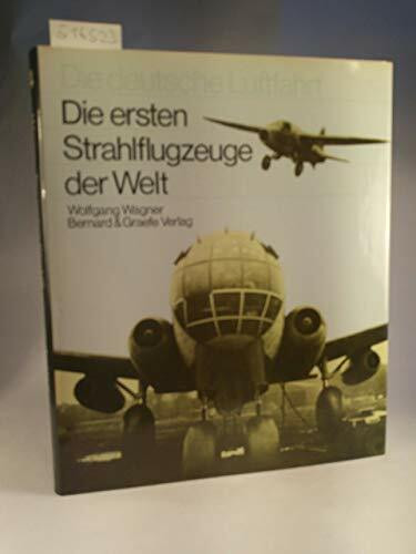 Die ersten Strahlflugzeuge der Welt (Die deutsche Luftfahrt)
