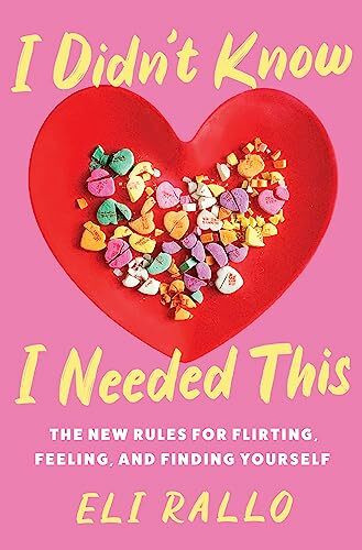 I Didn't Know I Needed This: The New Rules for Flirting, Feeling, and Finding Yourself: An Unfiltered Relationship Manual with Candid Insights, Embrace the Chaos of Modern Dating