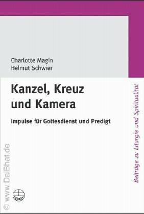 Kanzel, Kreuz und Kamera: Impulse für Gottesdienst und Predigt