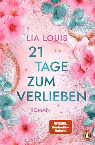 21 Tage zum Verlieben: Roman. Romantik pur – der neue Roman der internationalen Bestsellerautorin
