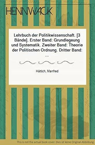 Lehrbuch der Politikwissenschaft. 3 Bände. Bd. 1: Grundlegung und Systematik. Bd. 2: Theorie der politischen Ordnung. Bd. 3: Theorie der politischen Prozesse.