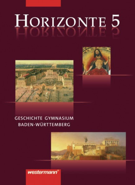 Horizonte - Geschichte Gymnasium Baden-Württemberg: Schülerband 5 - 10. Schuljahr: Vielfalt und Einheit Europas