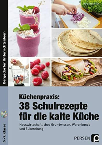 Küchenpraxis: 38 Schulrezepte für die kalte Küche: Hauswirtschaftliches Grundwissen, Warenkunde und Zubereitung (5. bis 9. Klasse)