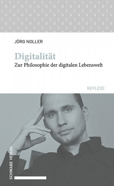Digitalität: Zur Philosophie der digitalen Lebenswelt (Schwabe reflexe)