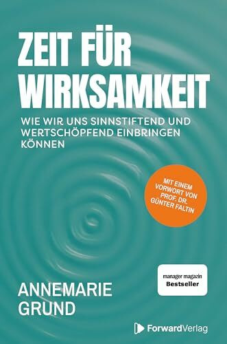 Zeit für Wirksamkeit: Wie wir uns sinnstiftend und wertschöpfend einbringen können.