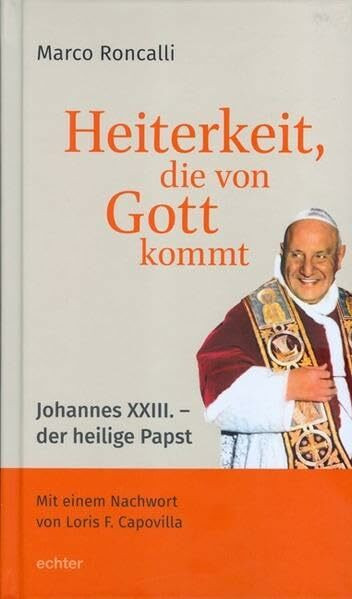 Heiterkeit, die von Gott kommt: Johannes XXIII. - der heilige Papst