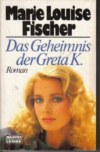 Das Geheimnis der Greta K (Allgemeine Reihe. Bastei Lübbe Taschenbücher)