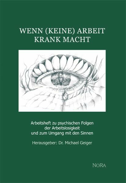 Wenn (keine) Arbeit krank macht: Arbeitsheft zu psychischen Folgen der Arbeitslosigkeit und zum Umgang mit den Sinnen