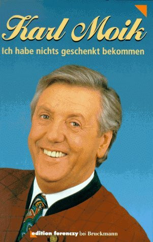 Karl Moik: Ich habe nichts geschenkt bekommen. Die erste Autobiographie