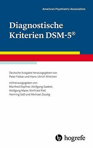Diagnostische Kriterien DSM-5®: Deutsche Ausgabe herausgegeben von Peter Falkai und Hans-Ulrich Wittchen, mitherausgegeben von Manfred Döpfner, ... Winfried... Diagnostische Kriterien DSM-5®: Deutsche Ausgabe herausgegeben von Peter Falkai und Hans-Ulrich Wittchen, mitherausgegeben von Manfred Döpfner, ... Winfried Rief, Henning Saß und Michael Zaudig
