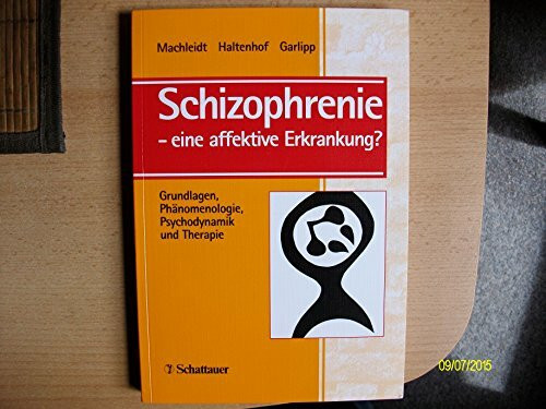 Schizophrenie - eine affektive Erkrankung?: Grundlagen, Phänomenologie, Psychodynamik und Therapie