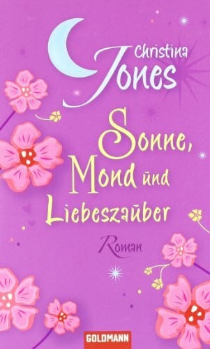 Sonne, Mond und Liebeszauber: Roman