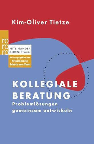 Kollegiale Beratung: Problemlösungen gemeinsam entwickeln (Miteinander reden Praxis)