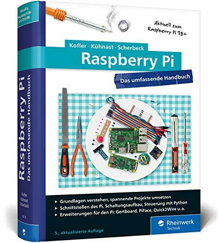 Raspberry Pi: Das umfassende Handbuch für Maker und Tekkies. Aktuell zu Raspberry Pi Model 3B+ und Zero WH