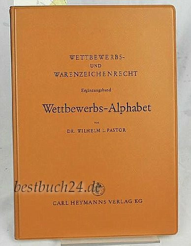 Wettbewerbs-Alphabet. Literatur, Rechtsprechung und Fälle des Wettbewerbsrechts