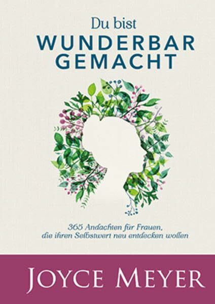 Du bist wunderbar gemacht: 365 Andachten für Frauen, die ihren Selbstwert neu entdecken wollen