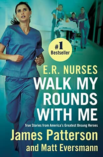 E.R. Nurses: Walk My Rounds with Me: True Stories from America's Greatest Unsung Heroes (Heroes Among Us, 2)