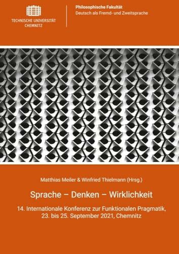 Sprache - Denken - Wirklichkeit: 14. Internationale Konferenz zur Funktionalen Pragmatik, 23. bis 25. September 2021, Chemnitz