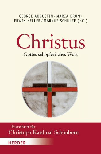 "Christus - Gottes schöpferisches Wort": Festschrift für Christoph Kardinal Schönborn zum 65. Geburtstag